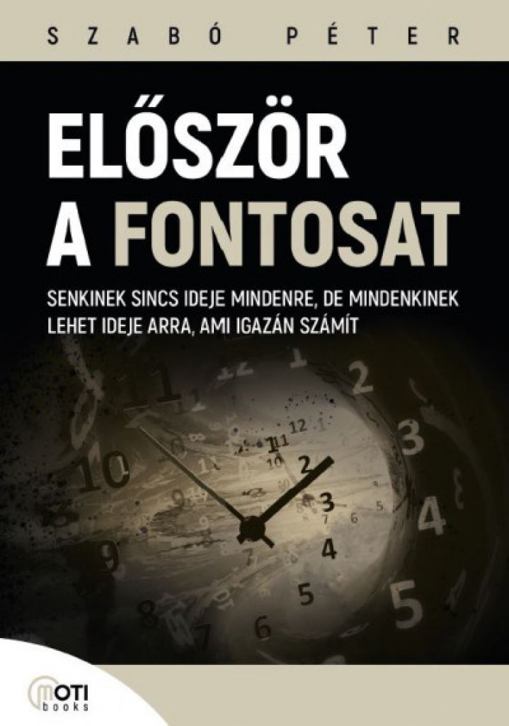 Először a fontosat - Senkinek sincs ideje mindenre, de mindenkinek lehet ideje arra, ami igazán számít