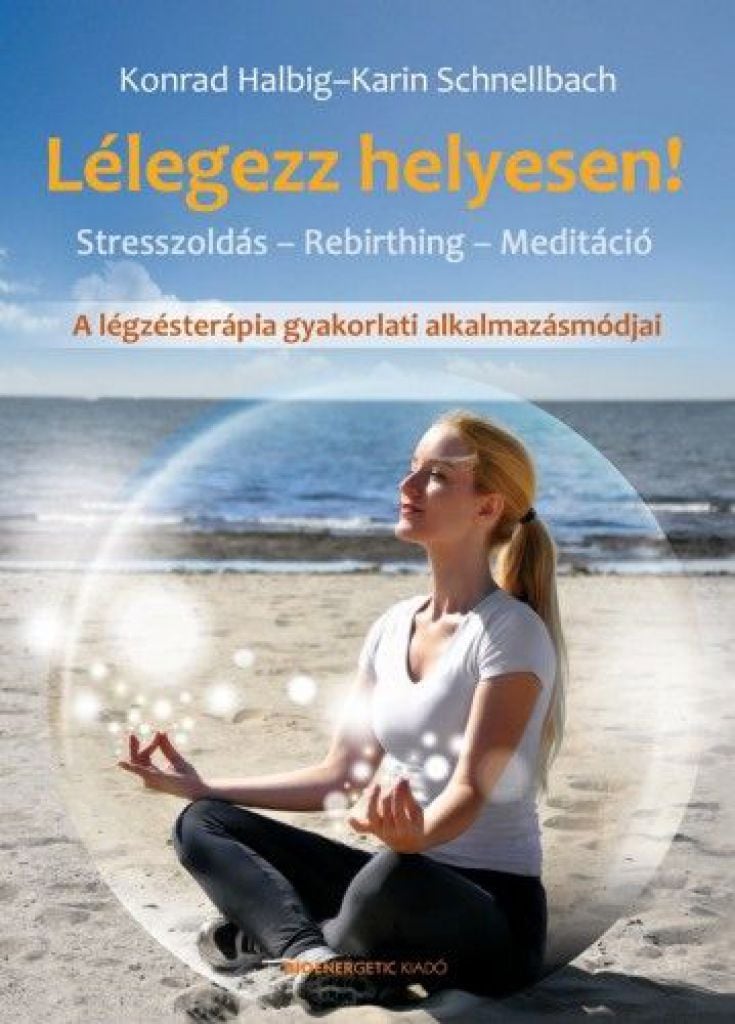 Lélegezz helyesen! - Stresszoldás - Rebirthing - Meditáció