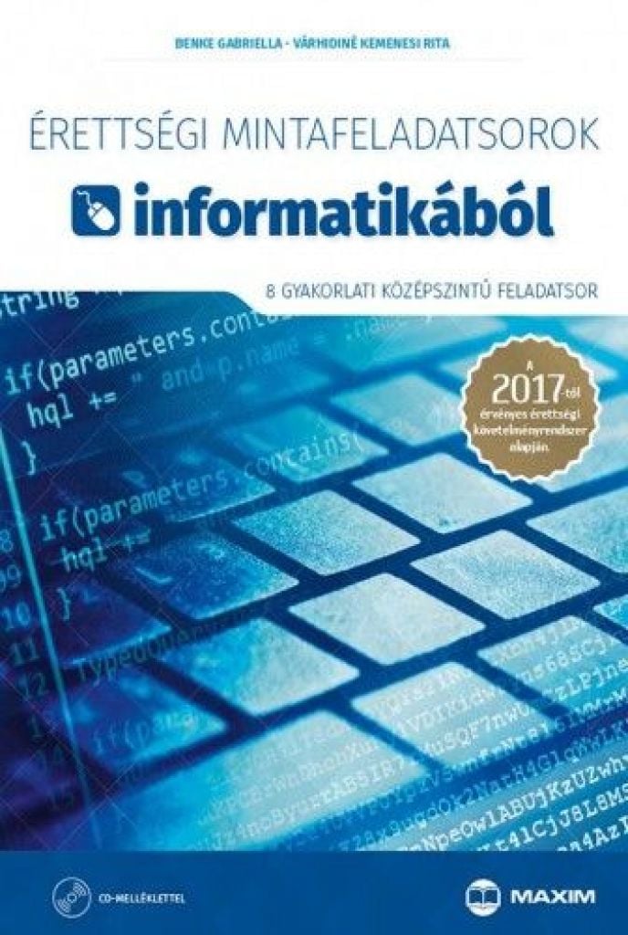 Érettségi mintafeladatsorok informatikából (8 gyakorlati középszintű feladatsor CD-vel) - A 2017-től érvényes érettségi követelményrendszer alapján