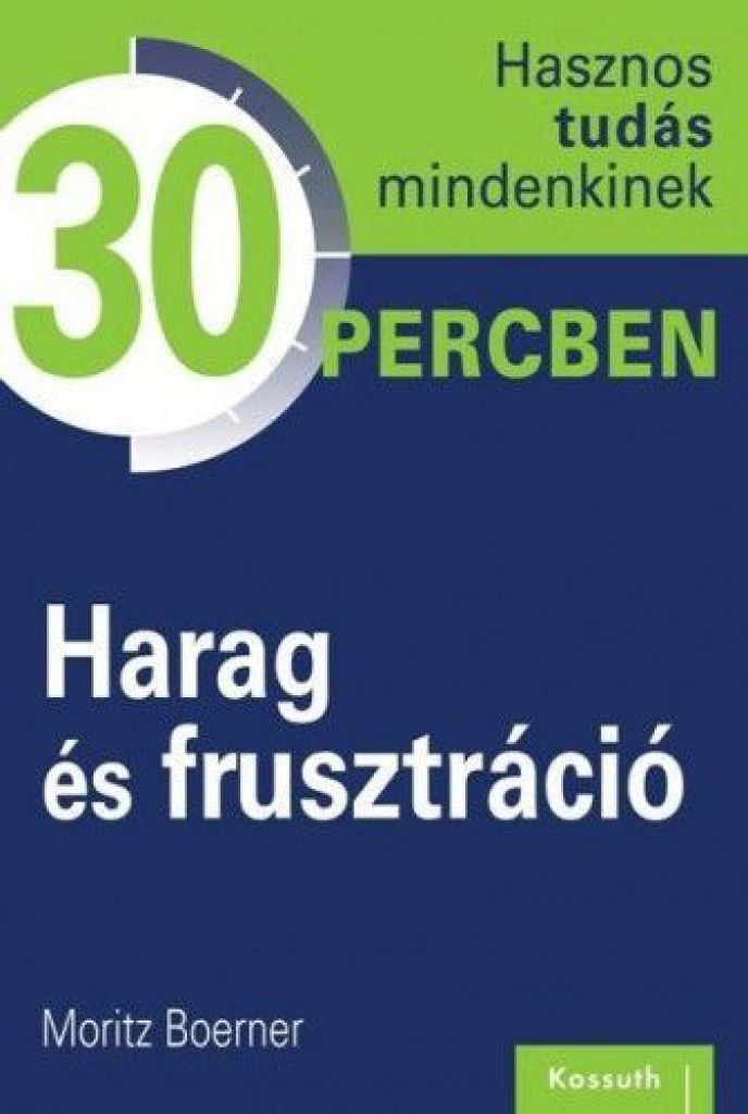 Harag és frusztráció - Hasznos tudás mindenkinek 30 percben