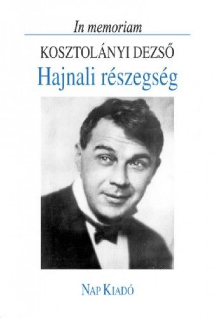 Hajnali részegség - In memoriam Kosztolányi Dezső