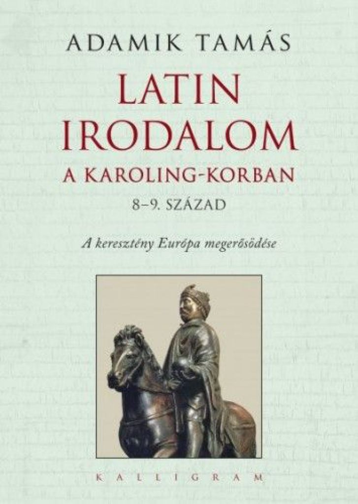 Adamik Tamás: Latin irodalom a Karoling-korban (8–9. század). A keresztény Európa megerősödése