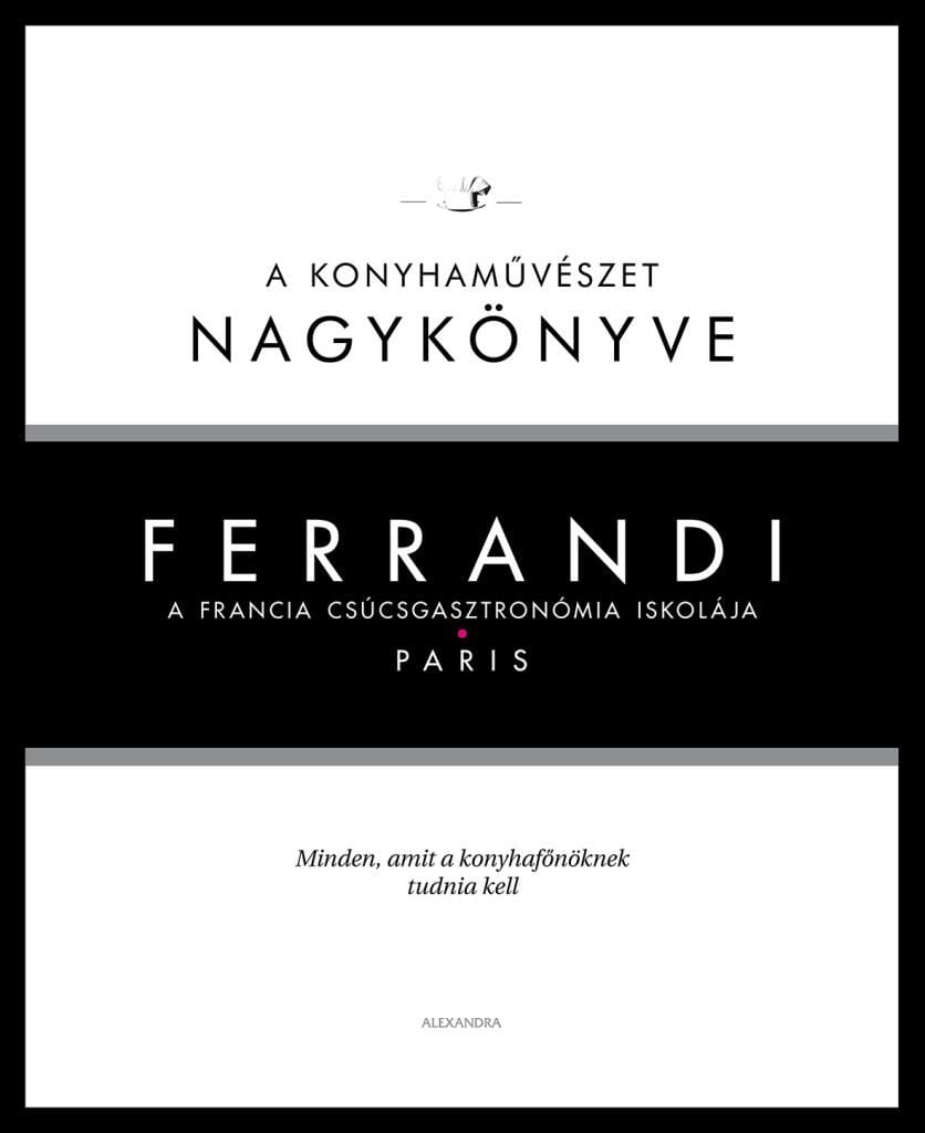 Ferrandi: A konyhaművészet nagykönyve - A francia csúcsgasztronómia iskolája