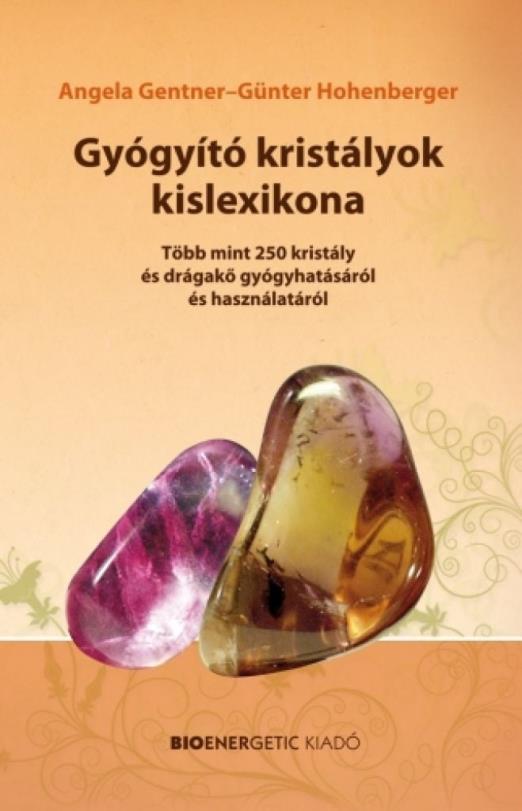 Gyógyító kristályok kislexikona - Több mint 250 kristály és drágakő gyógyhatásáról és használatáról