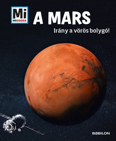A Mars - Mi Micsoda - Irány a vörös bolygó!