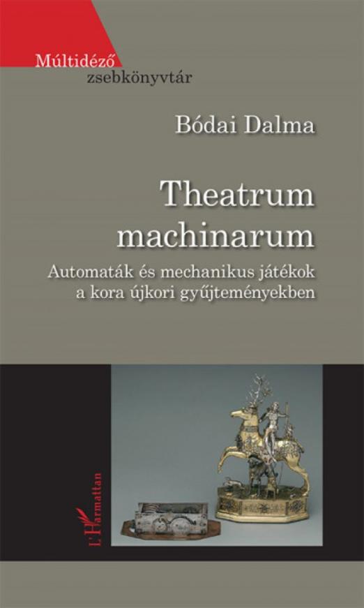 Theatrum machinarum - Automaták és mechanikus játékok a kora újkori gyűjteményekben