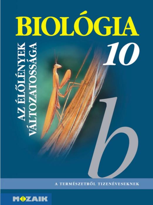 Biológia 10. ? Gimnáziumi tankönyv ? Az élőlények változatossága (MS-2641)