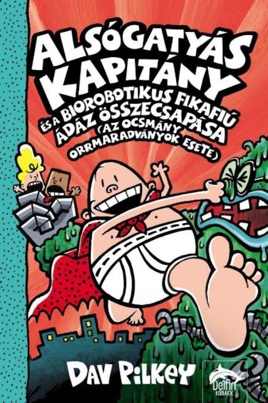 Alsógatyás Kapitány és a biorobotikus fikafiú ádáz összecsapása (az ocsmány orrmaradványok esete)