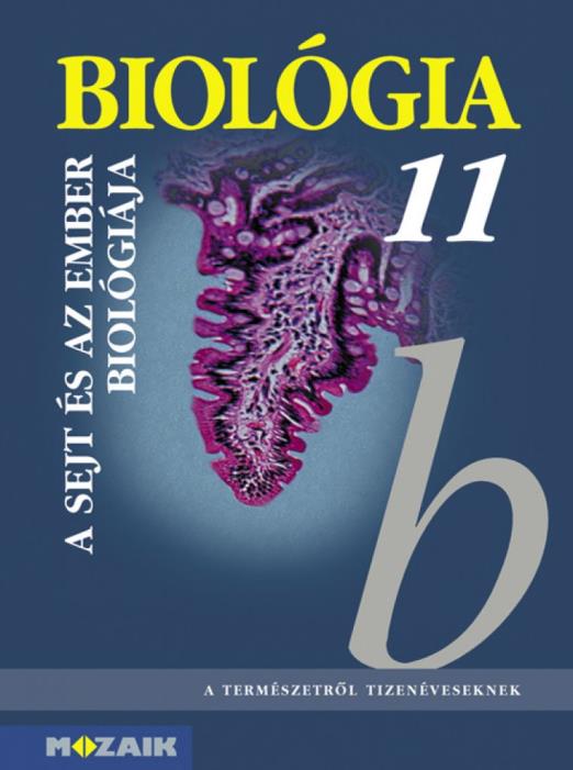 Biológia 11. ? Gimnáziumi tankönyv ? A sejt és az ember biológiája (MS-2642)