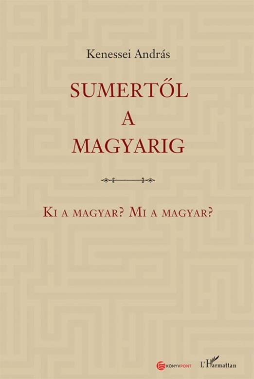 Sumertől a magyarig – Ki a magyar? Mi a magyar?