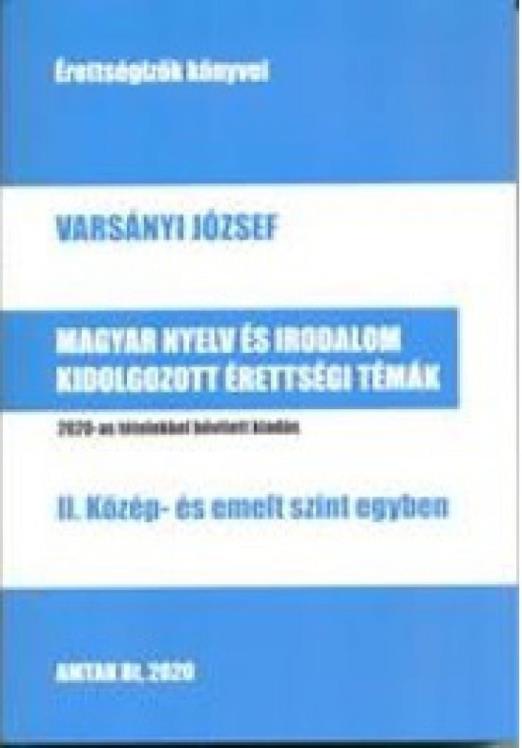 Magyar nyelv és irodalom kidolgozott érettségi témák - II. közép- és emelt szint egyben - 2020-as tételekkel bővített kiadás