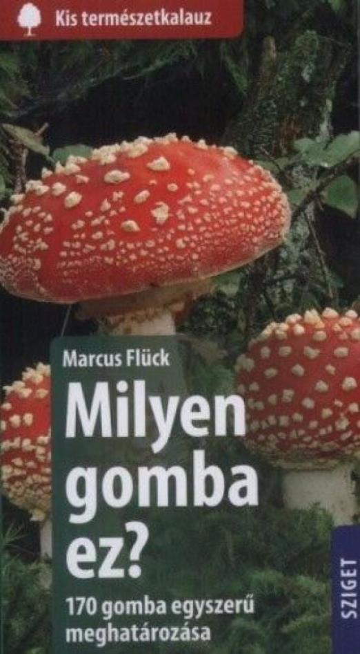 Milyen gomba ez? - 170 gomba egyszerű meghatározása