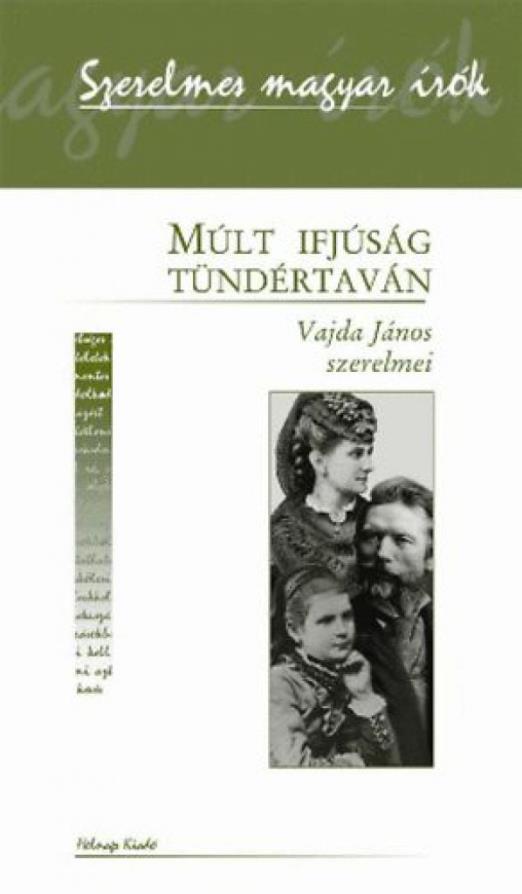 Múlt ifjúság tündértaván - Vajda János szerelmei