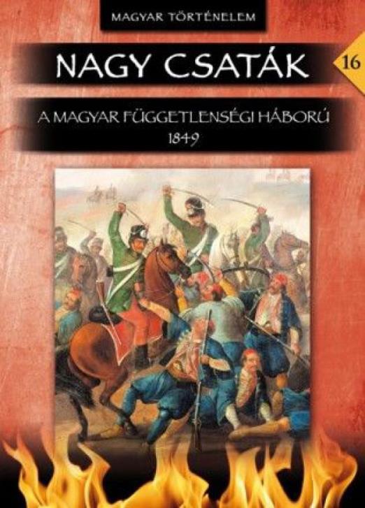Nagy csaták 16. kötet - A magyar függetlenségi háború 1849