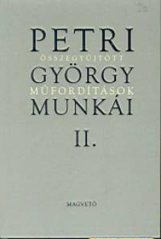 Petri György munkái II. - Összegyűjtött műfordítások