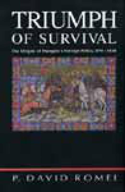 Triumph of Survival - The Origins of Hungary"s Foreign Policy, 890-1038