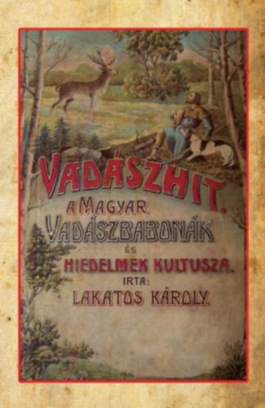 Vadászhit - A magyar vadászbabonák és hiedelmek kultusza