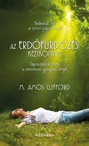 Az erdőfürdőzés kézikönyve - Tapasztaljuk meg a természet gyógyító erejét