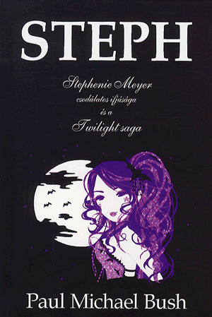 Steph - Stephenie meyer csodálatos ifjúsága és a twilight saga