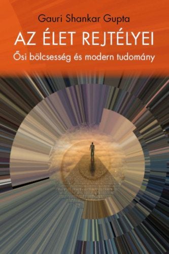Az élet rejtélyei - Ősi bölcsesség és modern tudomány