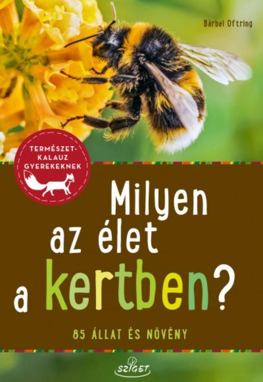 Milyen az élet a kertben? - 85 állat és növény
