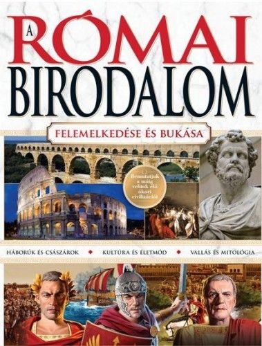 A Római Birodalom - felemelkedése és bukása