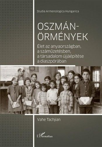 Oszmán-örmények – Élet az anyaországban, a száműzetésben, a társadalom újjáépítése a diaszpórában