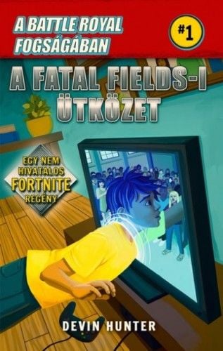 Battle Royal Fogságában 1. - A Fatal Fields-i ütközet - Egy nem hivatalos Fortnite regény