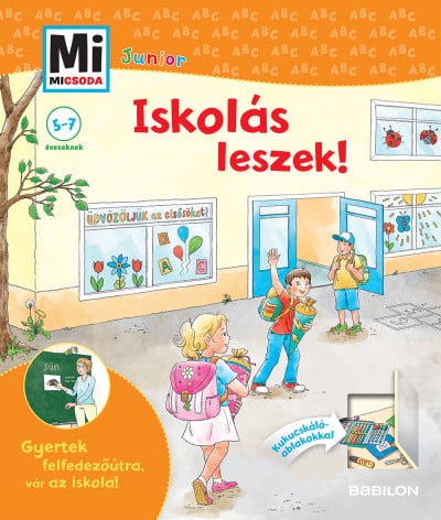 Iskolás leszek! - Gyertek felfedezőútra, vár az iskola! Kihajtható kukucskáló ablakokkal - Mi Micsoda Junior