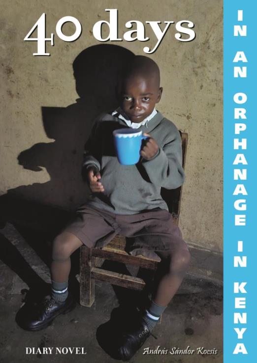 40 days in an orphanage in Kenya - A diary novel