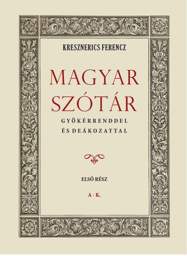 Magyar szótár gyökérrenddel és deákozattal I. kötet