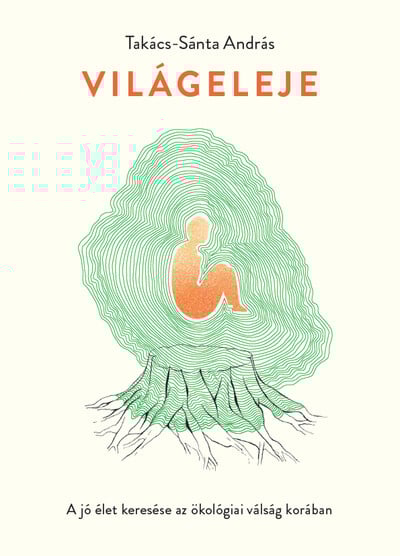 Világeleje - A jó élet keresése az ökológiai válság korában