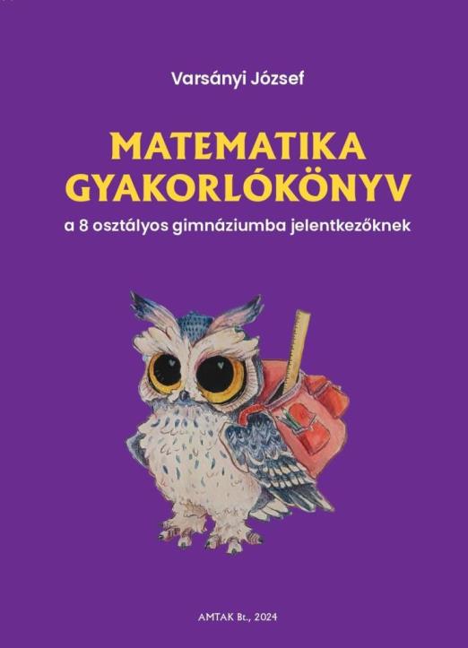 Matematika gyakorlókönyv a 8 osztályos gimnáziumba jelentkezőknek