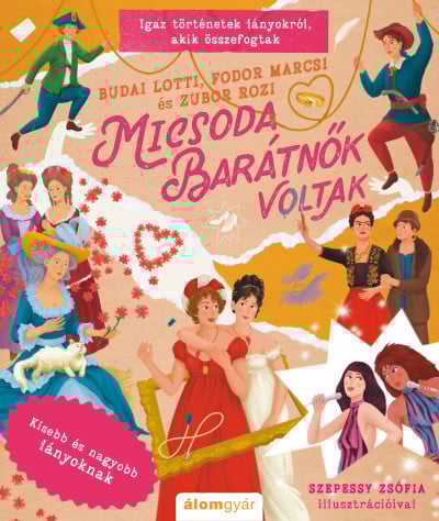 Micsoda barátnők voltak - Igaz történetek lányokról, akik összefogtak