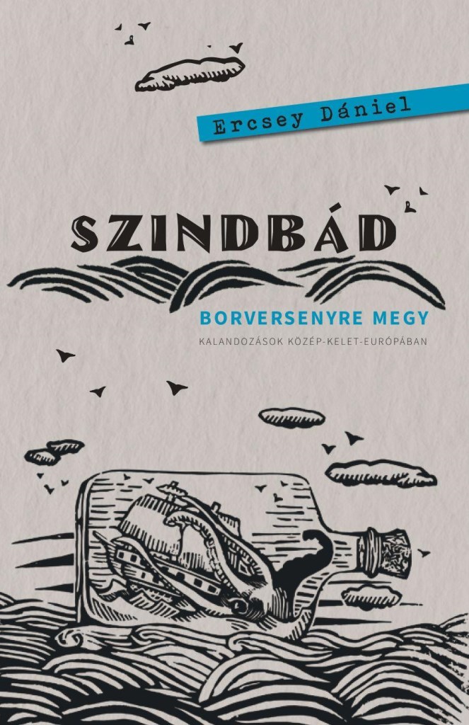 Szindbád borversenyre megy - Kalandozások Közép-Kelet-Európában