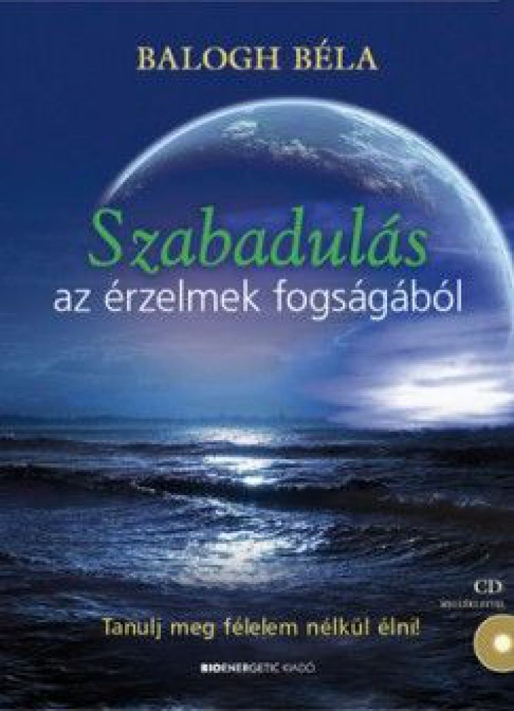 Szabadulás az érzelmek fogságából - Tanulj meg félelem nélkül élni! - CD melléklettel