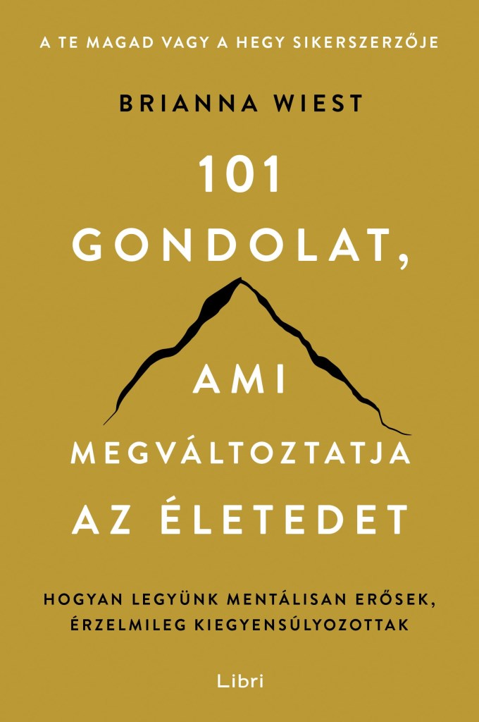 101 gondolat, ami megváltoztatja az életedet - Hogyan legyünk mentálisan erősek, érzelmileg kiegyensúlyozottak