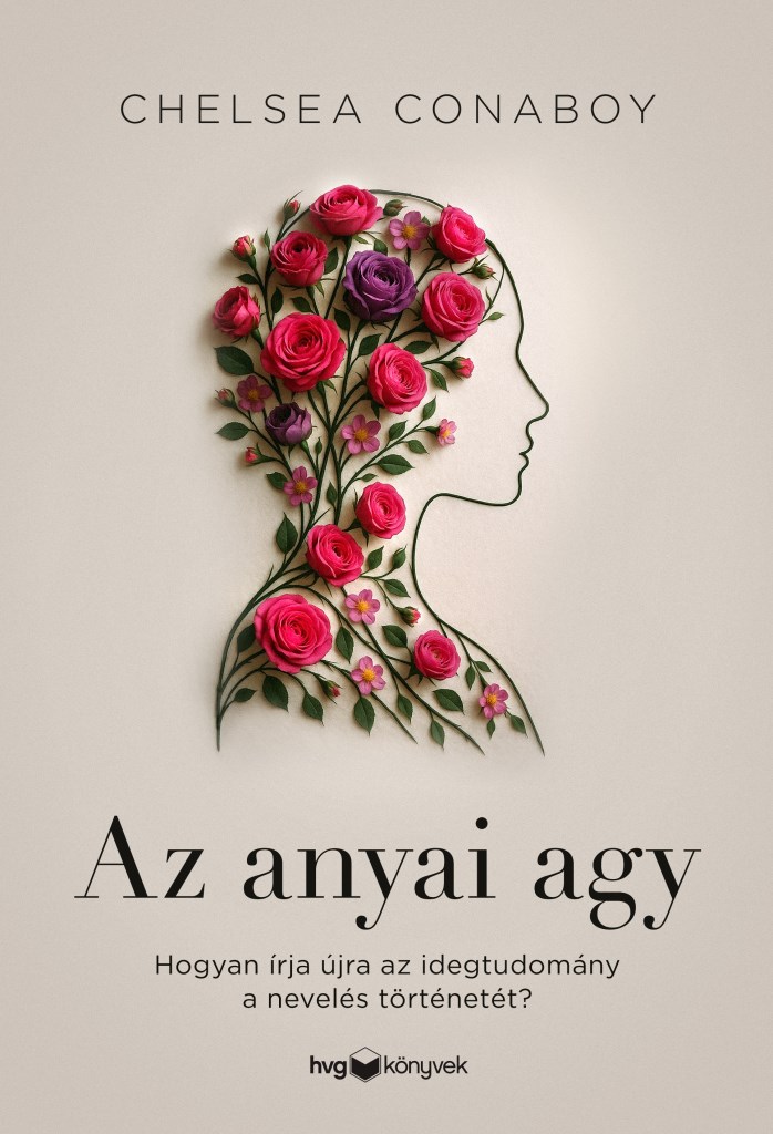 Az anyai agy - Hogyan írja újra az idegtudomány a nevelés történetét?