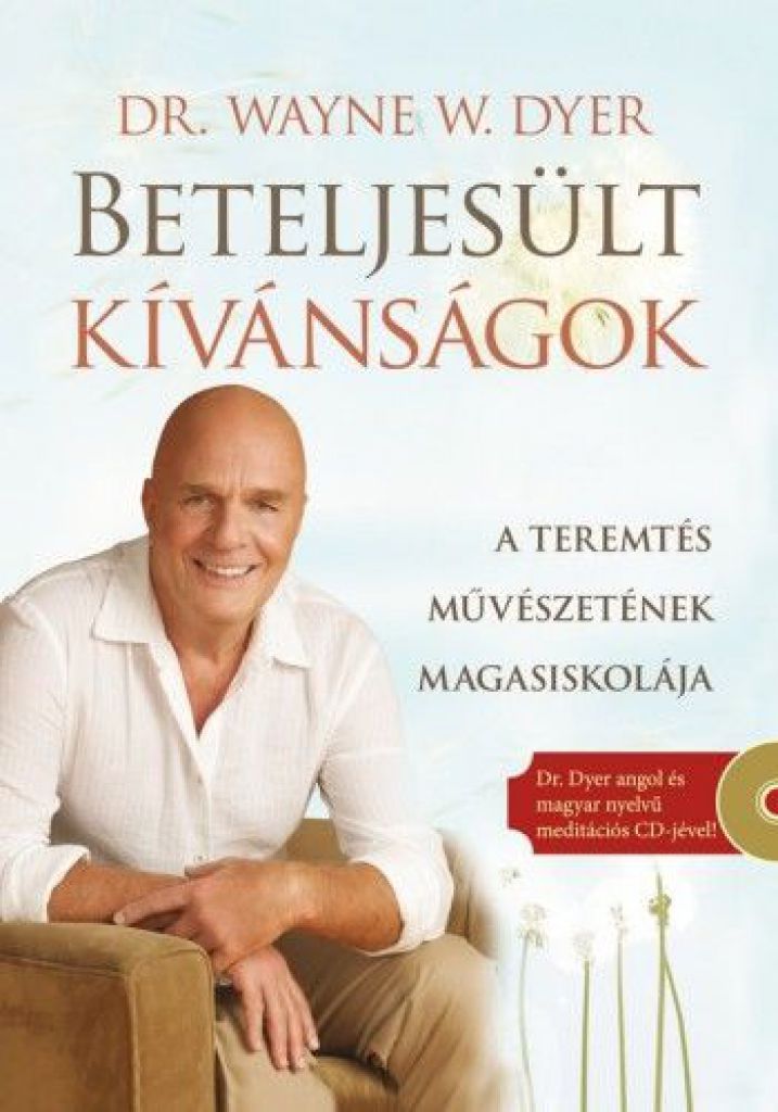 Beteljesült kívánságok - Ajándék Dr. Dyer angol és magyar nyelvű meditációs CD-jével! - A teremtés művészetének magasiskolája