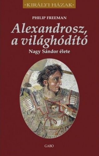 Alexandrosz, a világhódító – Nagy Sándor élete