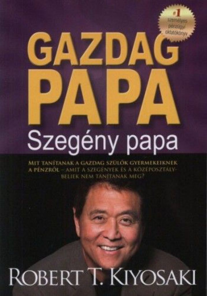 Gazdag papa, szegény papa - MIT TANÍTANAK A GAZDAG SZÜLŐK GYERMEKEIKNEK A PÉNZRŐL-AMIT A SZEGÉNYEK ÉS A KÖZÉPOSZTÁLYBELIEK NEM TANÍTANAK MEG?