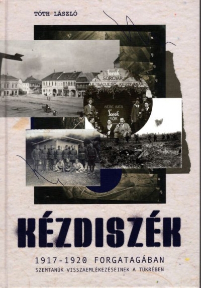 Kézdiszék 1917-1920 forgatagában - Szemtanúk visszaemlékezéseinek tükrében