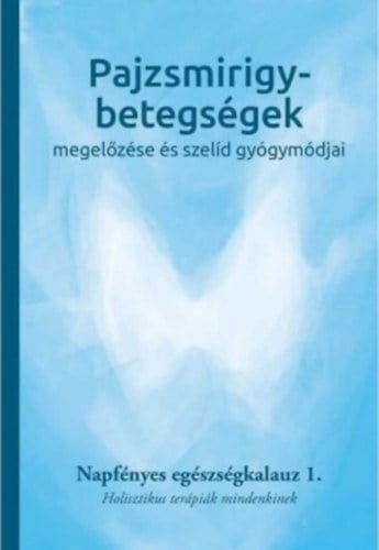 Pajzsmirigy-betegségek megelőzése és szelíd gyógymódjai