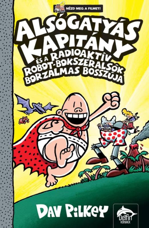 Alsógatyás Kapitány és a radioaktív robot-bokszeralsók borzalmas bosszúja