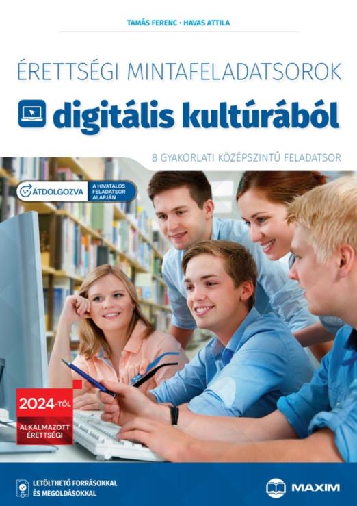 Érettségi mintafeladatsorok digitális kultúrából (8 gyakorlati középszintű feladatsor) - 2024-től érvényes - átdolgozott kiadás