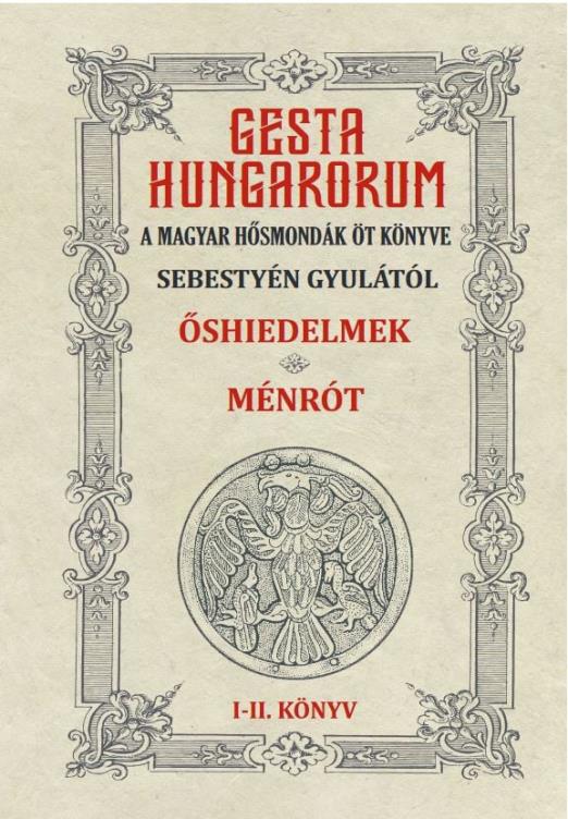 GESTA HUNGARORUM A MAGYAR HŐSMONDÁK ÖT KÖNYVE I-II. könyv