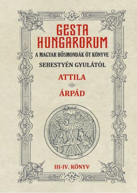 GESTA HUNGARORUM A MAGYAR HŐSMONDÁK ÖT KÖNYVE III-IV. könyv