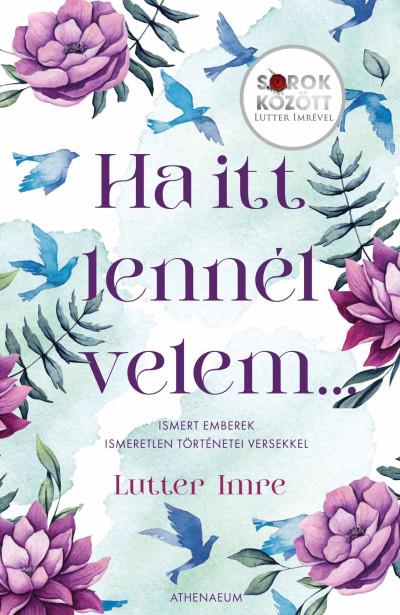 Ha itt lennél velem... - Ismert emberek ismeretlen történetei versekkel - Sorok között Lutter Imrével