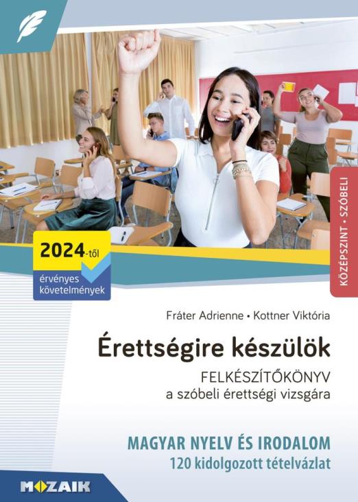 Érettségire készülök - 120 kidolgozott szóbeli tételvázlat