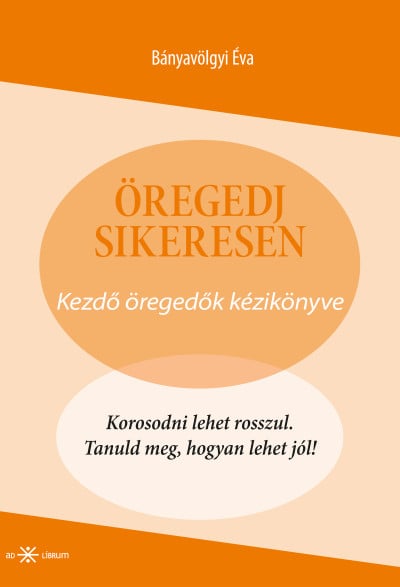 Öregedj sikeresen - Kezdő öregedők kézikönyve